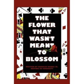 The Flower that Wasn't Meant to Blossom, Published by PublishAmerica, LLLP (December, 2009).